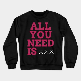 ALL YOU NEED IS Crewneck Sweatshirt